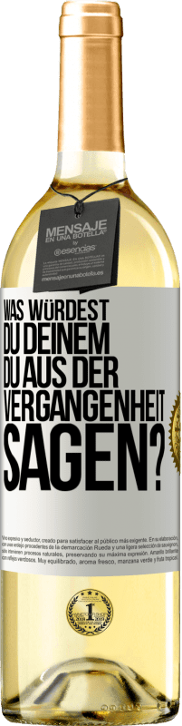 29,95 € Kostenloser Versand | Weißwein WHITE Ausgabe Was würdest du deinem du aus der Vergangenheit sagen? Weißes Etikett. Anpassbares Etikett Junger Wein Ernte 2023 Verdejo