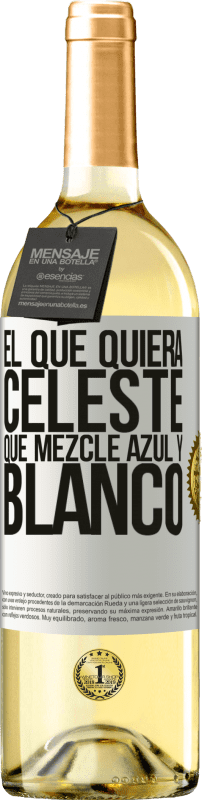 29,95 € Envío gratis | Vino Blanco Edición WHITE El que quiera celeste, que mezcle azul y blanco Etiqueta Blanca. Etiqueta personalizable Vino joven Cosecha 2024 Verdejo