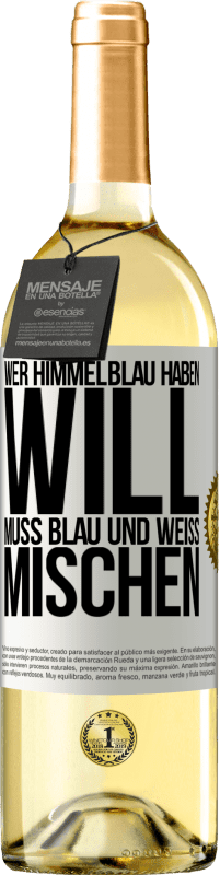 29,95 € Kostenloser Versand | Weißwein WHITE Ausgabe Wer himmelblau haben will, muss blau und weiß mischen Weißes Etikett. Anpassbares Etikett Junger Wein Ernte 2024 Verdejo