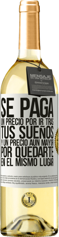 29,95 € Envío gratis | Vino Blanco Edición WHITE Se paga un precio por ir tras tus sueños, y un precio aún mayor por quedarte en el mismo lugar Etiqueta Blanca. Etiqueta personalizable Vino joven Cosecha 2024 Verdejo