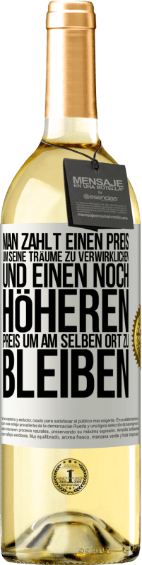 29,95 € Kostenloser Versand | Weißwein WHITE Ausgabe Man zahlt einen Preis, um seine Träume zu verwirklichen und einen noch höheren Preis, um am selben Ort zu bleiben Weißes Etikett. Anpassbares Etikett Junger Wein Ernte 2024 Verdejo