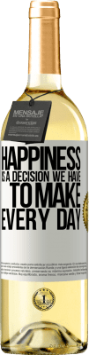 29,95 € Free Shipping | White Wine WHITE Edition Happiness is a decision we have to make every day White Label. Customizable label Young wine Harvest 2024 Verdejo