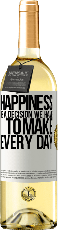 29,95 € Free Shipping | White Wine WHITE Edition Happiness is a decision we have to make every day White Label. Customizable label Young wine Harvest 2023 Verdejo