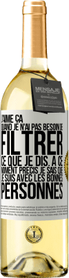 29,95 € Envoi gratuit | Vin blanc Édition WHITE J'aime ça quand je n'ai pas besoin de filtrer ce que je dis. À ce moment précis je sais que je suis avec les bonnes personnes Étiquette Blanche. Étiquette personnalisable Vin jeune Récolte 2024 Verdejo