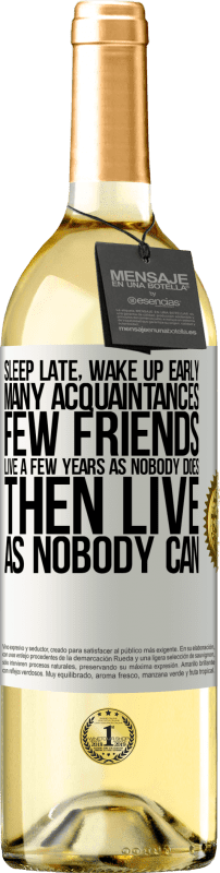 29,95 € Free Shipping | White Wine WHITE Edition Sleep late, wake up early. Many acquaintances, few friends. Live a few years as nobody does, then live as nobody can White Label. Customizable label Young wine Harvest 2023 Verdejo
