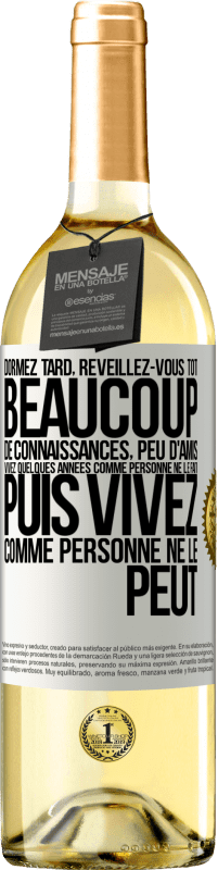 29,95 € Envoi gratuit | Vin blanc Édition WHITE Dormez tard, réveillez-vous tôt. Beaucoup de connaissances, peu d'amis. Vivez quelques années comme personne ne le fait, puis vi Étiquette Blanche. Étiquette personnalisable Vin jeune Récolte 2024 Verdejo