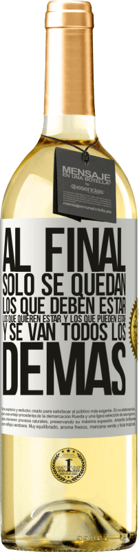 29,95 € Envío gratis | Vino Blanco Edición WHITE Al final, sólo se quedan los que deben estar, los que quieren estar y los que pueden estar. Y se van todos los demás Etiqueta Blanca. Etiqueta personalizable Vino joven Cosecha 2024 Verdejo