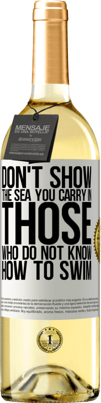 29,95 € Free Shipping | White Wine WHITE Edition Do not show the sea you carry in those who do not know how to swim White Label. Customizable label Young wine Harvest 2024 Verdejo