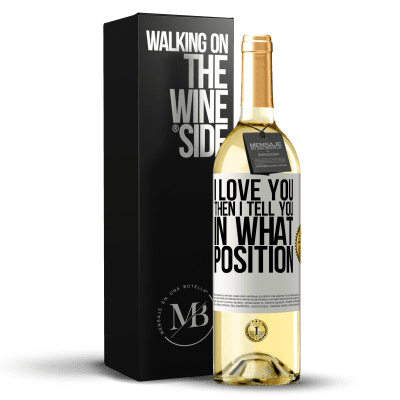«I love you Then I tell you in what position» WHITE Edition