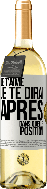 29,95 € Envoi gratuit | Vin blanc Édition WHITE Je t'aime. Je te dirai après dans quelle position Étiquette Blanche. Étiquette personnalisable Vin jeune Récolte 2024 Verdejo