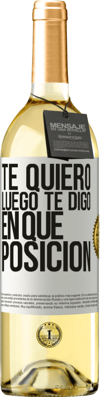 29,95 € Envío gratis | Vino Blanco Edición WHITE Te quiero. Luego te digo en qué posición Etiqueta Blanca. Etiqueta personalizable Vino joven Cosecha 2024 Verdejo