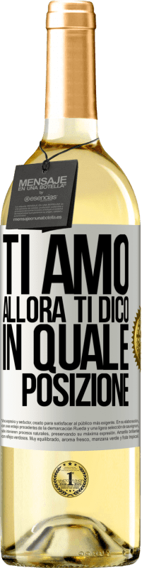 29,95 € Spedizione Gratuita | Vino bianco Edizione WHITE Ti amo Allora ti dico in quale posizione Etichetta Bianca. Etichetta personalizzabile Vino giovane Raccogliere 2024 Verdejo