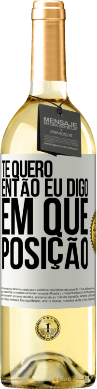 29,95 € Envio grátis | Vinho branco Edição WHITE Te quero. Então eu digo em que posição Etiqueta Branca. Etiqueta personalizável Vinho jovem Colheita 2024 Verdejo