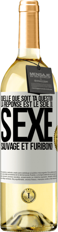 29,95 € Envoi gratuit | Vin blanc Édition WHITE Quelle que soit ta question la réponse est le sexe. Du sexe sauvage et furibond! Étiquette Blanche. Étiquette personnalisable Vin jeune Récolte 2024 Verdejo