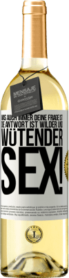 29,95 € Kostenloser Versand | Weißwein WHITE Ausgabe Was auch immer deine Frage ist, die Antwort ist wilder und wütender Sex! Weißes Etikett. Anpassbares Etikett Junger Wein Ernte 2024 Verdejo