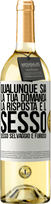 29,95 € Spedizione Gratuita | Vino bianco Edizione WHITE Qualunque sia la tua domanda, la risposta è il sesso. Sesso selvaggio e furioso! Etichetta Bianca. Etichetta personalizzabile Vino giovane Raccogliere 2025 Verdejo