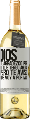 29,95 € Envío gratis | Vino Blanco Edición WHITE Dios, te agradezco por lo que tengo ahora, pero te aviso que voy a por más Etiqueta Blanca. Etiqueta personalizable Vino joven Cosecha 2023 Verdejo