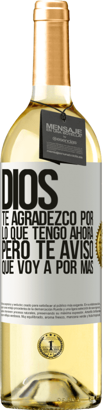 29,95 € Envío gratis | Vino Blanco Edición WHITE Dios, te agradezco por lo que tengo ahora, pero te aviso que voy a por más Etiqueta Blanca. Etiqueta personalizable Vino joven Cosecha 2024 Verdejo