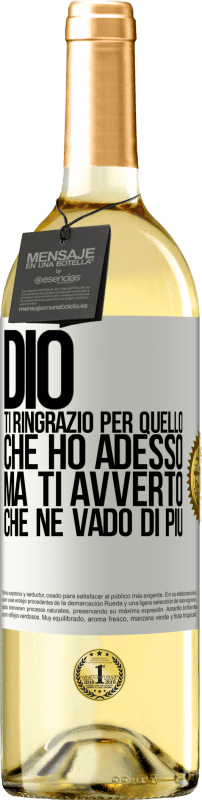 29,95 € Spedizione Gratuita | Vino bianco Edizione WHITE Dio, ti ringrazio per quello che ho adesso, ma ti avverto che ne vado di più Etichetta Bianca. Etichetta personalizzabile Vino giovane Raccogliere 2024 Verdejo