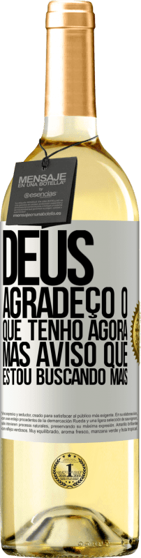 29,95 € Envio grátis | Vinho branco Edição WHITE Deus, agradeço o que tenho agora, mas aviso que estou buscando mais Etiqueta Branca. Etiqueta personalizável Vinho jovem Colheita 2024 Verdejo