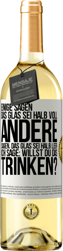 29,95 € Kostenloser Versand | Weißwein WHITE Ausgabe Einige sagen, das Glas sei halb voll, andere sagen, das Glas sei halb leer. Ich sage: Willst du das trinken? Weißes Etikett. Anpassbares Etikett Junger Wein Ernte 2024 Verdejo