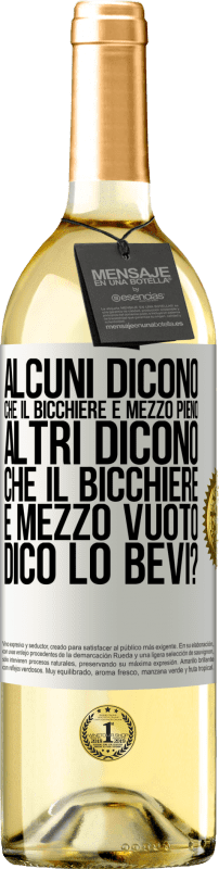 29,95 € Spedizione Gratuita | Vino bianco Edizione WHITE Alcuni dicono che il bicchiere è mezzo pieno, altri dicono che il bicchiere è mezzo vuoto. Dico lo bevi? Etichetta Bianca. Etichetta personalizzabile Vino giovane Raccogliere 2024 Verdejo