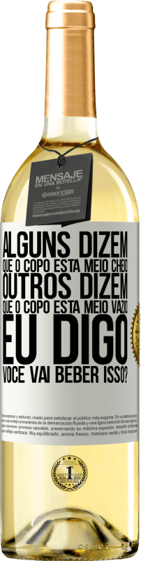 29,95 € Envio grátis | Vinho branco Edição WHITE Alguns dizem que o copo está meio cheio, outros dizem que o copo está meio vazio. Eu digo você vai beber isso? Etiqueta Branca. Etiqueta personalizável Vinho jovem Colheita 2024 Verdejo