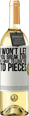 29,95 € Free Shipping | White Wine WHITE Edition I won't let you break even if I have to love you to pieces White Label. Customizable label Young wine Harvest 2023 Verdejo