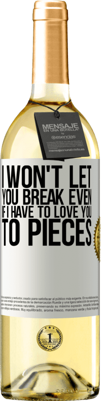 29,95 € Бесплатная доставка | Белое вино Издание WHITE Я не позволю тебе сломаться, даже если я должен любить тебя на куски Белая этикетка. Настраиваемая этикетка Молодое вино Урожай 2023 Verdejo