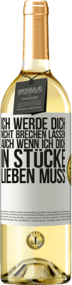 29,95 € Kostenloser Versand | Weißwein WHITE Ausgabe Ich werde dich nicht brechen lassen, auch wenn ich dich in Stücke lieben muss Weißes Etikett. Anpassbares Etikett Junger Wein Ernte 2023 Verdejo