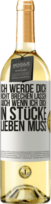 29,95 € Kostenloser Versand | Weißwein WHITE Ausgabe Ich werde dich nicht brechen lassen, auch wenn ich dich in Stücke lieben muss Weißes Etikett. Anpassbares Etikett Junger Wein Ernte 2024 Verdejo
