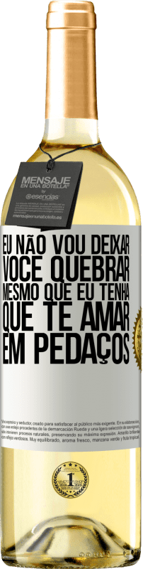 29,95 € Envio grátis | Vinho branco Edição WHITE Eu não vou deixar você quebrar, mesmo que eu tenha que te amar em pedaços Etiqueta Branca. Etiqueta personalizável Vinho jovem Colheita 2024 Verdejo