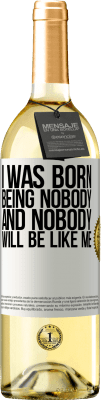 29,95 € Free Shipping | White Wine WHITE Edition I was born being nobody. And nobody will be like me White Label. Customizable label Young wine Harvest 2023 Verdejo