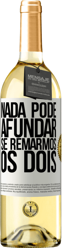 29,95 € Envio grátis | Vinho branco Edição WHITE Nada pode afundar se remarmos os dois Etiqueta Branca. Etiqueta personalizável Vinho jovem Colheita 2024 Verdejo