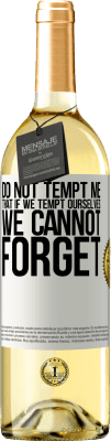29,95 € Free Shipping | White Wine WHITE Edition Do not tempt me, that if we tempt ourselves we cannot forget White Label. Customizable label Young wine Harvest 2025 Verdejo