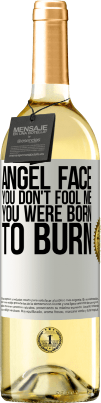 29,95 € Free Shipping | White Wine WHITE Edition Angel face, you don't fool me, you were born to burn White Label. Customizable label Young wine Harvest 2024 Verdejo