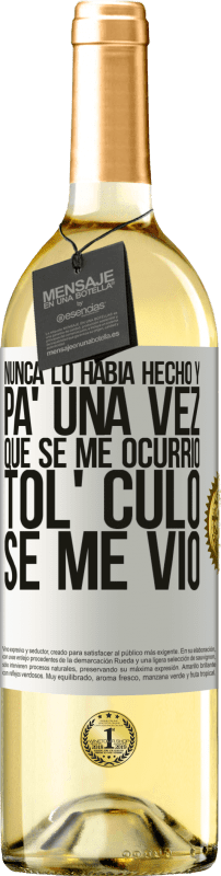 29,95 € Envío gratis | Vino Blanco Edición WHITE Nunca lo había hecho y para una vez que se me ocurrió todo el culo se me vio Etiqueta Blanca. Etiqueta personalizable Vino joven Cosecha 2024 Verdejo