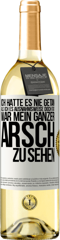 29,95 € Kostenloser Versand | Weißwein WHITE Ausgabe Ich hatte es nie getan, als ich es ausnahmsweise doch tat, war mein ganzer Arsch zu sehen Weißes Etikett. Anpassbares Etikett Junger Wein Ernte 2024 Verdejo