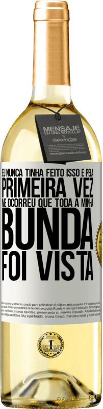 29,95 € Envio grátis | Vinho branco Edição WHITE Eu nunca tinha feito isso e pela primeira vez me ocorreu que toda a minha bunda foi vista Etiqueta Branca. Etiqueta personalizável Vinho jovem Colheita 2024 Verdejo