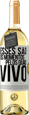 29,95 € Envio grátis | Vinho branco Edição WHITE Esses são os momentos pelos quais vivo Etiqueta Branca. Etiqueta personalizável Vinho jovem Colheita 2023 Verdejo