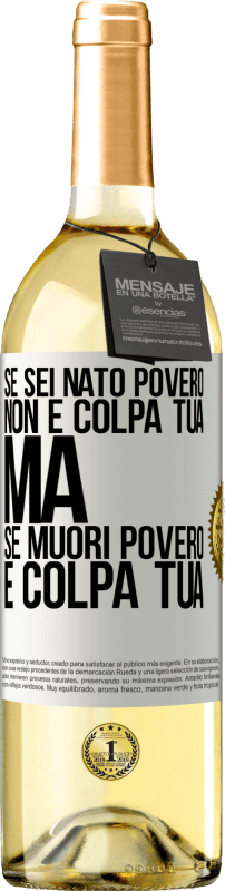 29,95 € Spedizione Gratuita | Vino bianco Edizione WHITE Se sei nato povero, non è colpa tua. Ma se muori povero, è colpa tua Etichetta Bianca. Etichetta personalizzabile Vino giovane Raccogliere 2024 Verdejo