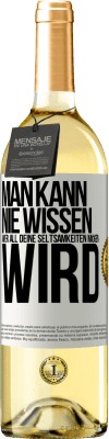 29,95 € Kostenloser Versand | Weißwein WHITE Ausgabe Man kann nie wissen, wer all deine Seltsamkeiten mögen wird Weißes Etikett. Anpassbares Etikett Junger Wein Ernte 2024 Verdejo