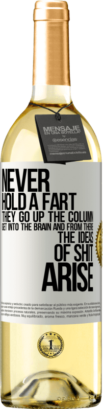 29,95 € Free Shipping | White Wine WHITE Edition Never hold a fart. They go up the column, get into the brain and from there the ideas of shit arise White Label. Customizable label Young wine Harvest 2023 Verdejo
