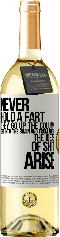29,95 € Free Shipping | White Wine WHITE Edition Never hold a fart. They go up the column, get into the brain and from there the ideas of shit arise White Label. Customizable label Young wine Harvest 2025 Verdejo
