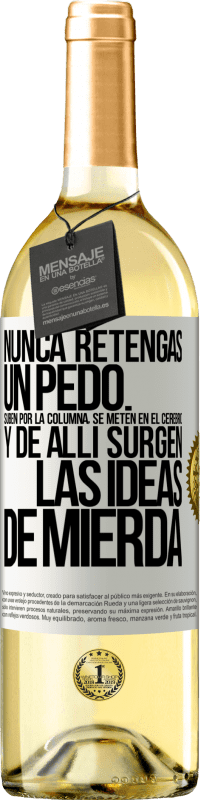 29,95 € Envío gratis | Vino Blanco Edición WHITE Nunca retengas un pedo. Suben por la columna, se meten en el cerebro y de allí surgen las ideas de mierda Etiqueta Blanca. Etiqueta personalizable Vino joven Cosecha 2025 Verdejo