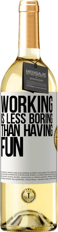 29,95 € Free Shipping | White Wine WHITE Edition Working is less boring than having fun White Label. Customizable label Young wine Harvest 2024 Verdejo