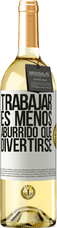 29,95 € Envío gratis | Vino Blanco Edición WHITE Trabajar es menos aburrido que divertirse Etiqueta Blanca. Etiqueta personalizable Vino joven Cosecha 2024 Verdejo