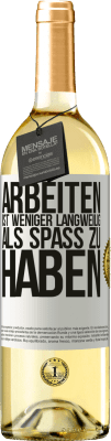 29,95 € Kostenloser Versand | Weißwein WHITE Ausgabe Arbeiten ist weniger langweilig als Spaß zu haben Weißes Etikett. Anpassbares Etikett Junger Wein Ernte 2024 Verdejo