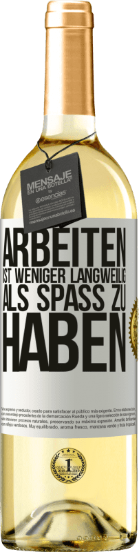 29,95 € Kostenloser Versand | Weißwein WHITE Ausgabe Arbeiten ist weniger langweilig als Spaß zu haben Weißes Etikett. Anpassbares Etikett Junger Wein Ernte 2024 Verdejo