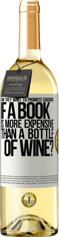 29,95 € Free Shipping | White Wine WHITE Edition How they want to promote education if a book is more expensive than a bottle of wine White Label. Customizable label Young wine Harvest 2023 Verdejo